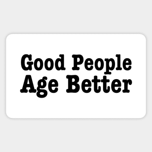 Good People Age Better-Aging Humor Sticker